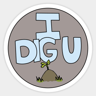 I DIG U illustrated funny dirt lover badge Sticker